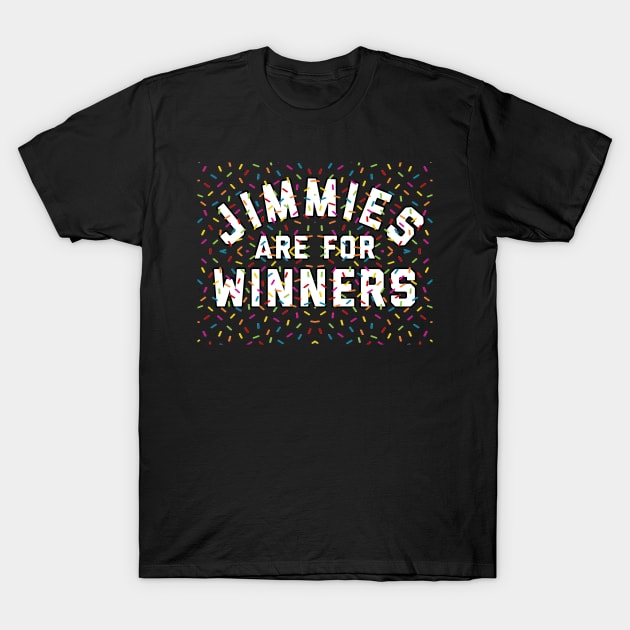 Jimmies Are For Winners T-Shirt by geekingoutfitters